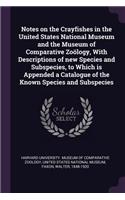 Notes on the Crayfishes in the United States National Museum and the Museum of Comparative Zoölogy, With Descriptions of new Species and Subspecies, to Which is Appended a Catalogue of the Known Species and Subspecies