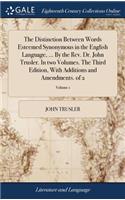 Distinction Between Words Esteemed Synonymous in the English Language, ... By the Rev. Dr. John Trusler. In two Volumes. The Third Edition, With Additions and Amendments. of 2; Volume 1