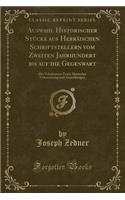 Auswahl Historischer StÃ¼cke Aus HebrÃ¤ischen Schriftstellern Vom Zweiten Jahrhundert Bis Auf Die Gegenwart: Mit Vokalisirtem Texte, Deutscher Uebersetzung Und Anmerkungen (Classic Reprint)