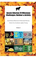 Aussie Siberian 20 Milestone Challenges: Outdoor & Activity Aussie Siberian Milestones for Memorable Moments, Outdoor Fun, Socialization, Agility, Training Volume 3