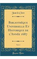 BibliothÃ¨que Universelle Et Historique de l'AnnÃ©e 1687, Vol. 4 (Classic Reprint)