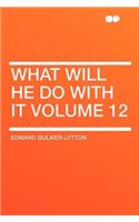 What Will He Do with It Volume 12