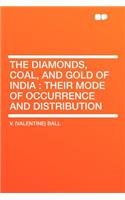 The Diamonds, Coal, and Gold of India: Their Mode of Occurrence and Distribution