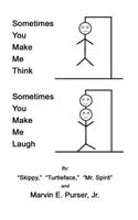 Sometimes You Make Me Think; Sometimes You Make Me Laugh