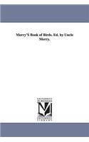 Merry'S Book of Birds. Ed. by Uncle Merry.