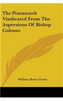 The Pentateuch Vindicated From The Aspersions Of Bishop Colenso: (English)