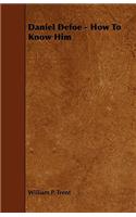 Daniel Defoe - How To Know Him