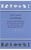 The Chess Handbook - Teaching The Rudiments Of The Game, And Giving An Analysis Of All The Recognised Openings