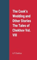 Cook's Wedding and Other Stories The Tales of Chekhov Vol. VIII