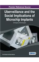 Uberveillance and the Social Implications of Microchip Implants: Emerging Technologies