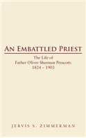 An Embattled Priest: The Life of Father Oliver Sherman Prescott: 1824 - 1903(English)