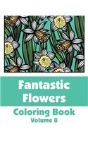 Fantastic Flowers Coloring Book (Volume 8)