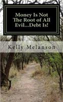 Money Is Not The Root of All Evil...Debt Is!