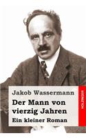 Der Mann von vierzig Jahren: Ein kleiner Roman