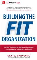 Building the Fit Organization: Six Core Principles for Making Your Company Stronger, Faster, and More Competitive