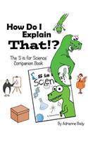 How Do I Explain That?!: S is for Science Companion Book(English)