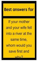 Best Answers for If Your Mother and Your Wife Fell Into a River at the Same Time, Whom Would You Save First and Why?