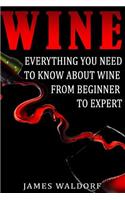 Wine: Everything You Need to About Wine from Beginner to Expert(English)