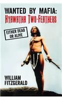 Wanted By Mafia: Hyawatha Two-Feathers: Either Dead Or Alive