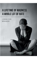 A Lifetime of Madness A Whole Lot of Hate: (English)