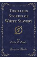 Thrilling Stories of White Slavery (Classic Reprint)