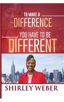 To Make A Difference You have to Be Different