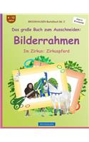 BROCKHAUSEN Bastelbuch Bd. 2 - Das große Buch zum Ausschneiden: Bilderrahmen: Im Zirkus: Zirkuspferd(2 Im Zirkus: Zirkuspferd)