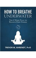 How to Breathe Underwater