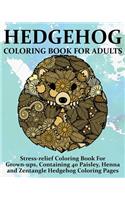 Hedgehog Coloring Book For Adults: Stress-relief Coloring Book For Grown-ups, Containing 40 Paisley, Henna and Zentangle Hedgehog Coloring Pages