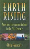 Earth Rising American Environmentalism in the 21st Century