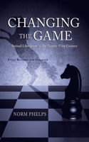 Changing the Game (New Revised and Updated Edition): Animal Liberation in the Twenty-First Century