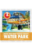 How Did They Build That? Water Park