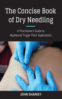 Concise Book of Dry Needling: A Practitioner's Guide to Myofascial Trigger Point Applications