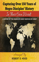 Capturing Over 150 Years of Negro Disciples' History In Their Own Words