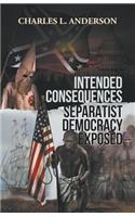 Intended Consequences Separatist Democracy Exposed