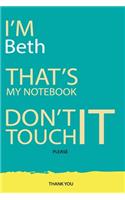 Beth: DON'T TOUCH MY NOTEBOOK Unique customized Gift for Beth - Journal for Girls / Women with beautiful colors Blue and Yellow, Journal to Write with 120