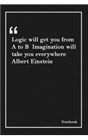 Logic will get you from A to B Imagination will take you everywhere Albert Einstein: Inspirational Journal to Write In - Blank Lined Notebook With Inspirational Quotes - Diary - Lined 120 Pages (6 x 9 Large) (Inspirational Journals)