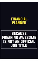 Financial Planner Because Freaking Awesome Is Not An Official Job Title: Motivational Career Pride Quote 6x9 Blank Lined Job Inspirational Notebook Journal