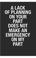A Lack of Planning On Your Part Does Not Make an Emergency on My Part