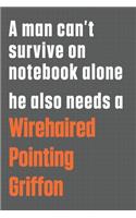 A man can't survive on notebook alone he also needs a Wirehaired Pointing Griffon: For Wirehaired Pointing Griffon Dog Fans