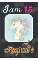 I am 15 and Magical: Cute Unicorn Journal and Happy Birthday Notebook/Diary, Cute Unicorn Birthday Gift for 15th Birthday for beautiful girl.