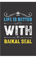 Life Is Better With Baikal Seal: Funny Baikal Seal Lovers Gifts Lined Journal Notebook 6x9 120 Pages