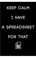 Keep Calm I Have A Spreadsheet For That: Coworker Office Funny Workplace Humor Gag Notebook Wide Ruled Lined Journal 6x9 Inch ( Legal ruled ) Family Gift Idea Mom Dad or Kids in Holidays.