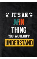 It's an Ann Thing You Wouldn't Understand: Blank Practical Personalized Ann Lined Notebook/ Journal For Favorite First Name, Inspirational Saying Unique Special Birthday Gift Idea Modern Plai