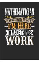 Mathematician I'm Not Here To Talk I'm Here To Make Things Work: Mathematician Notebook - Mathematician Journal - Handlettering - Logbook - 110 DOTGRID Paper Pages - 6 x 9