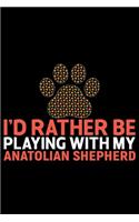 I'd Rather Be Playing with My Anatolian Shepherd: Cool Anatolian Shepherd Dog Journal Notebook - Funny Anatolian Shepherd Dog Notebook - Anatolian Shepherd Owner Gifts. 6 x 9 in 120 pages