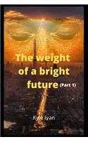 The Weight of a bright future