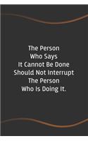 The Person Who Says It Cannot Be Done Should Not Interrupt The Person Who Is Doing It.: Funny Saying Blank Lined Notebook for Coworker(62 Funny Office Journals)