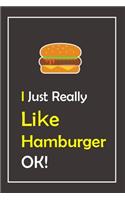 I Just Really Like Hamburger, OK !