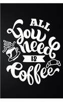 All You Need Is Coffee: 100 Pages 6'' x 9'' Coffee Tasting Journal - Track, Log And Rate Coffee Varieties And Roasts Notebook Gift For Coffee Drinkers